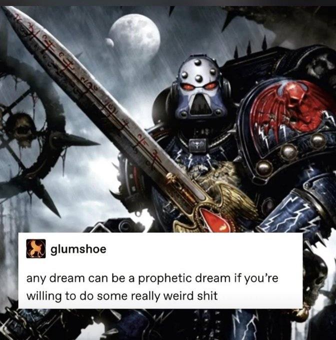 any dream can be a prophetic dream if you're willing to do some really weird shit.jpg