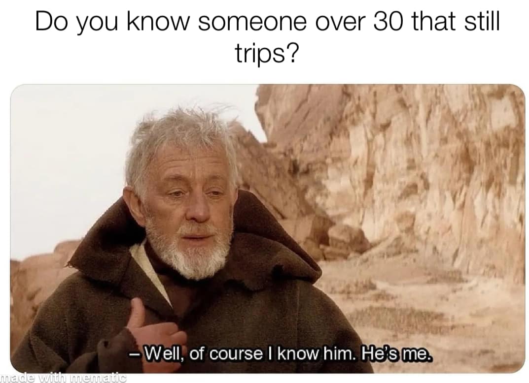 Do you know someone over 30 that still trips.jpg