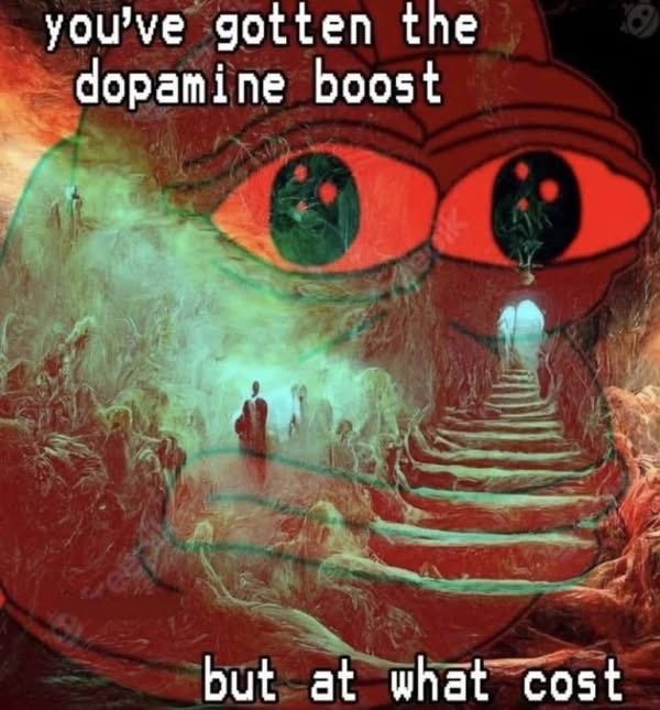 You have gotten the dopamine boost, but at what cost.jpg